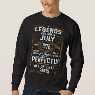 Legends Were Born In July 1972 50 Year Old For Me Sweatshirt