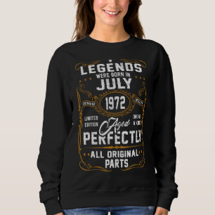 Legends Were Born In July 1972 50 Year Old For Me Sweatshirt