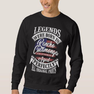 Legends Were Born In Rancho Cucamonga California B Sweatshirt