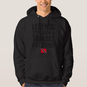 Legends Were Born In Trinidad And Tobago Flag Prid Hoodie