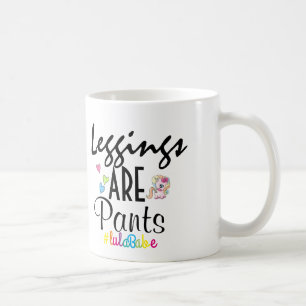 Leggings ARE Pants mug, LulaRoe Coffee Mug