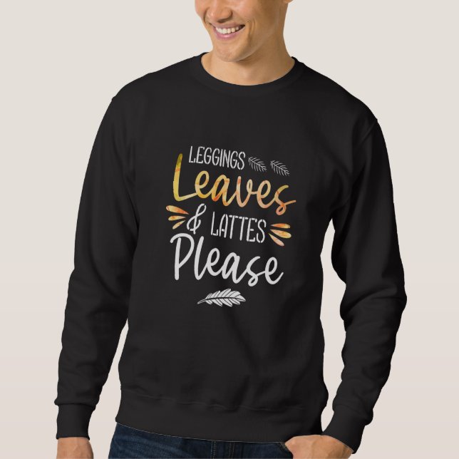 Leggings Leaves And Lattes Please Sweatshirt (Front)
