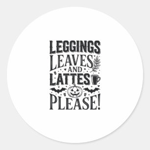 Leggings Leaves Lattes Halloween Fall Coffee Desig Classic Round Sticker