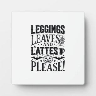 Leggings Leaves Lattes Halloween Fall Coffee Desig Plaque