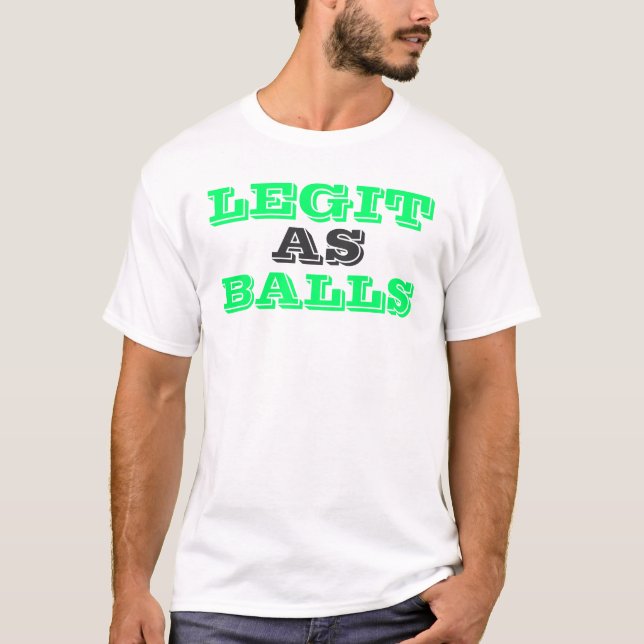 Legit as Balls T-Shirt (Front)