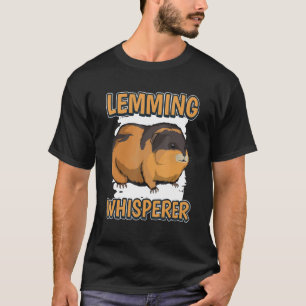 Lemming Whisperer Rodent Quote Lemmings T-Shirt