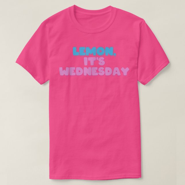 Lemon, It's Wednesday  T-Shirt (Design Front)
