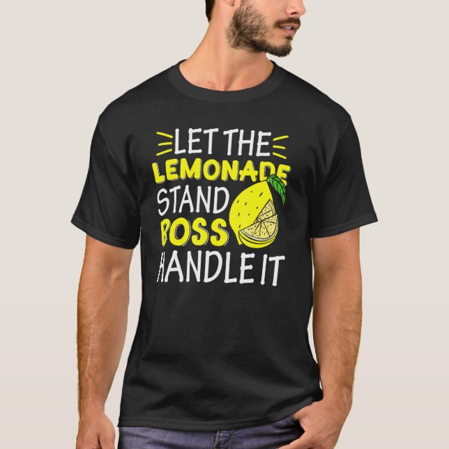 Lemon Juice Boss Let The Lemonade Stand Boss Handl T-Shirt (Front)