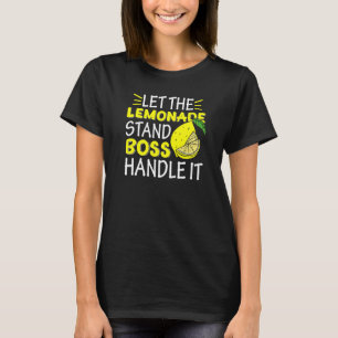 Lemon Juice Boss Let The Lemonade Stand Boss Handl T-Shirt