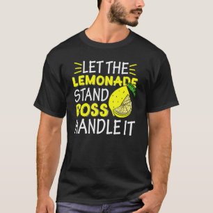 Lemon Juice Boss Let The Lemonade Stand Boss Handl T-Shirt