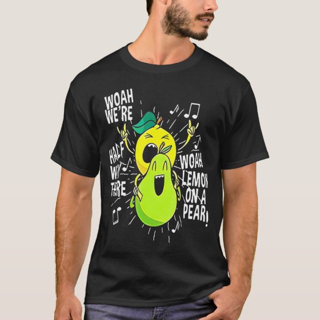 Lemon On A Pear  Foodie Lyric Meme T-Shirt (Front)