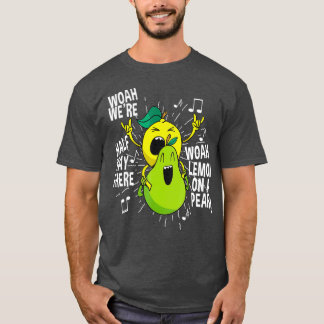 Lemon On A Pear Funny Meme Foodie Woah were half T-Shirt