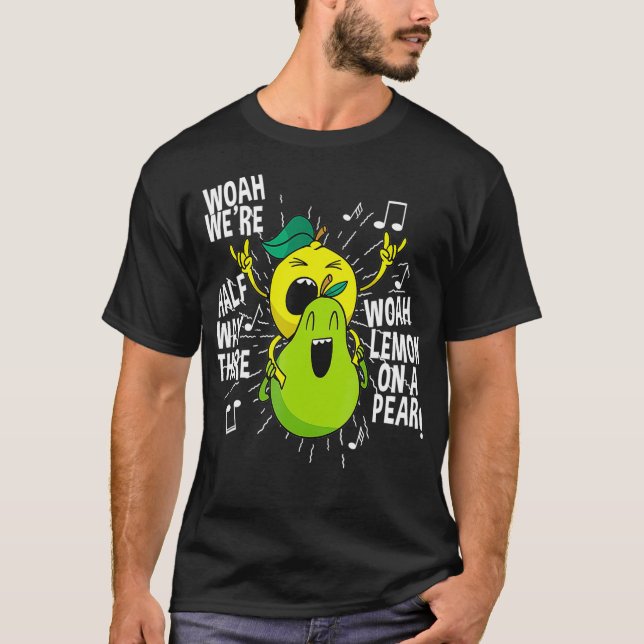 Lemon On A Pear Funny Meme Foodie Woah were half T-Shirt (Front)