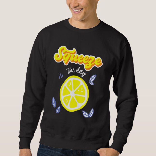 Lemon Squeeze The Days Lemon Pulp Citrus Fruit Sweatshirt (Front)