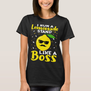 Lemonade Stand I Run A Lemonade Stand Like A Boss T-Shirt