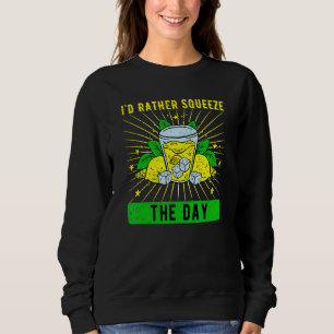 Lemonade Stand I'd Rather Squeeze The Day Sweatshirt