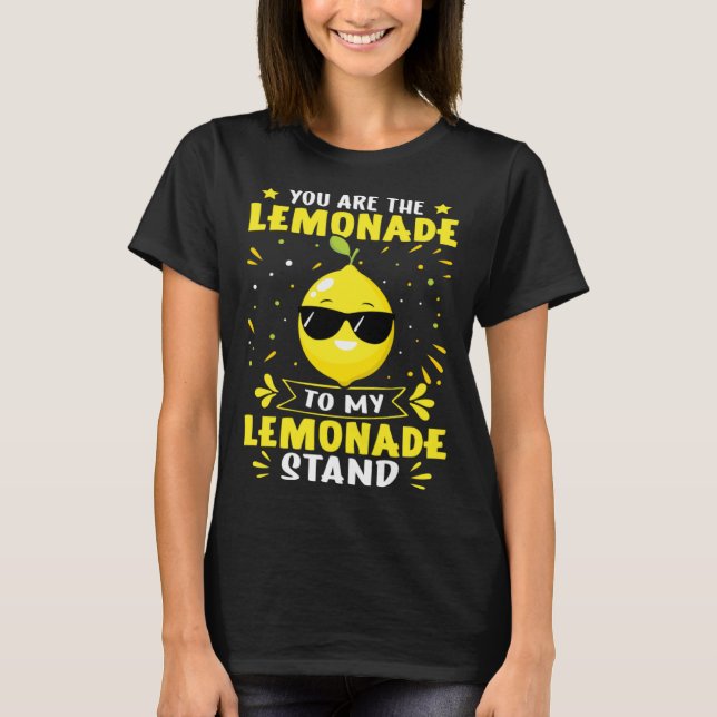 Lemonade Stand You Are The Lemonade To My Lemonade T-Shirt (Front)
