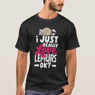 Lemur Animal I Just Really Love Lemurs T-Shirt