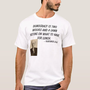 lenin, Democracy is two wolves and a lamb votin... T-Shirt