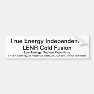 LENR Cold Fusion - True Energy Independence Bumper Sticker