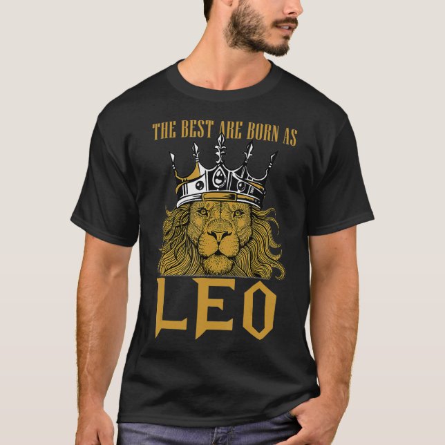Leo Birthday  King Leo Zodiac The best are born T-Shirt (Front)