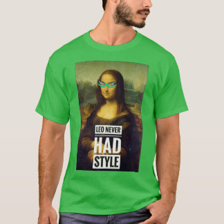 Leo Never Had Style A funny Design for Ts and othe T-Shirt