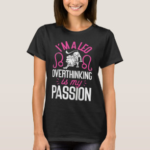Leo Zodiac I'm A Leo  Overthinking Is My Passion R T-Shirt