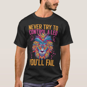Leo Zodiac Never Try To Control A Leo You'll Fail T-Shirt