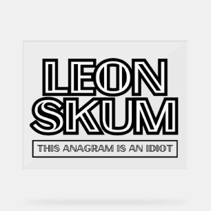 Leon Skum   This Anagram Is An Idiot Acrylic Sign