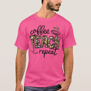 Leopard Coffee Teach Repeat Funny Teacher Team Tea T-Shirt