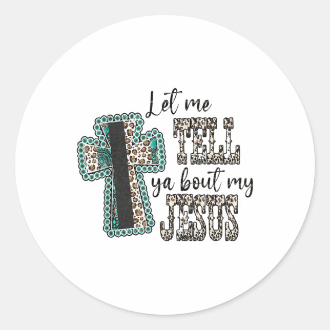 Leopard Cross Let Me Tell You About My Jesus God C Classic Round Sticker (Front)