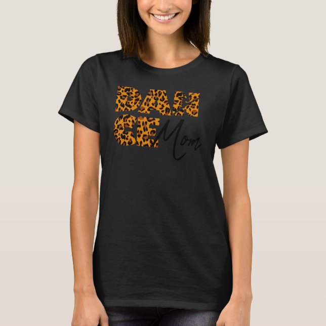 Leopard Dance Mum Dancer Ballet Practice  Mothers  T-Shirt (Front)