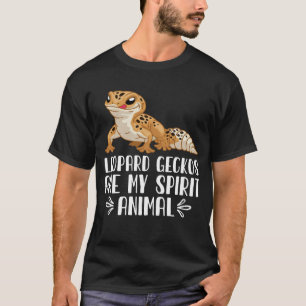 Leopard Geckos Are My Spirit Animal T-Shirt