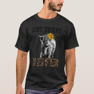Leopard Highland Cow Not Today Heifer Cow Farmer T-Shirt