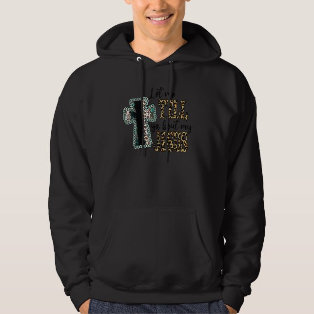Leopard Jesus Cross Let Me Tell You About My Jesus Hoodie (Front)