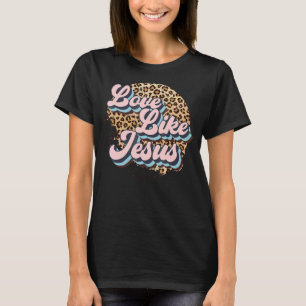 Leopard Jesus Cross Love Like Jesus Christian Reli T-Shirt