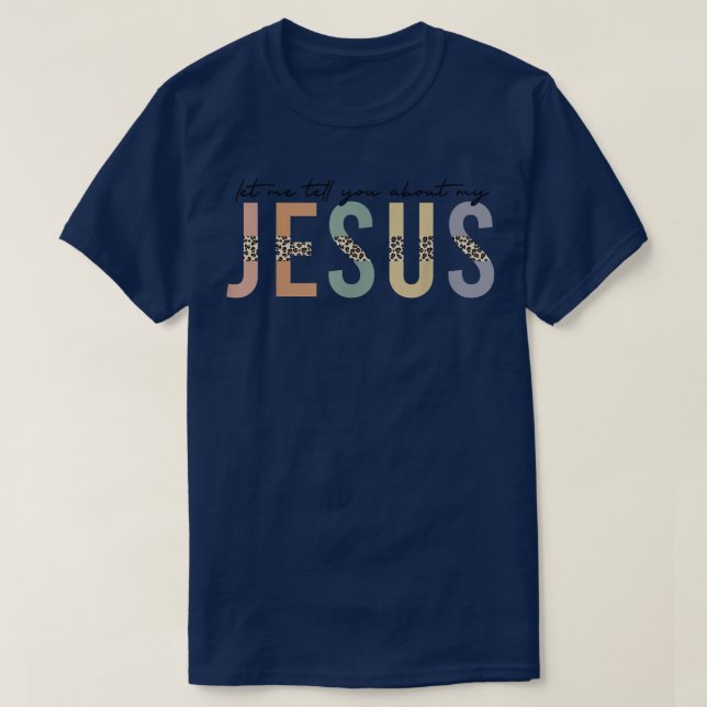 Leopard Let Me Tell You About My Jesus, Christian  T-Shirt (Design Front)