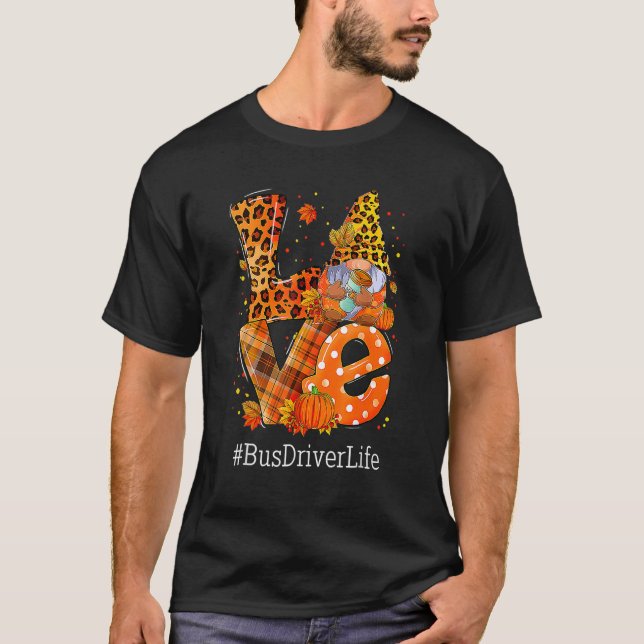 Leopard LOVE Gnome Fall Pumpkin Bus Driver Life Th T-Shirt (Front)