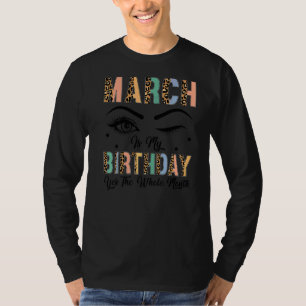 Leopard March Is My Birthday Yes The Whole Month B T-Shirt
