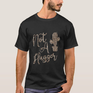 Leopard Print I'M Not A Hugger Funny Cactus Keep D T-Shirt