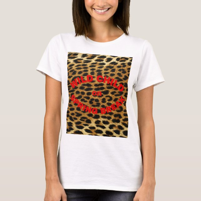 Leopard Print Wild Child on Spring Break T-Shirt (Front)
