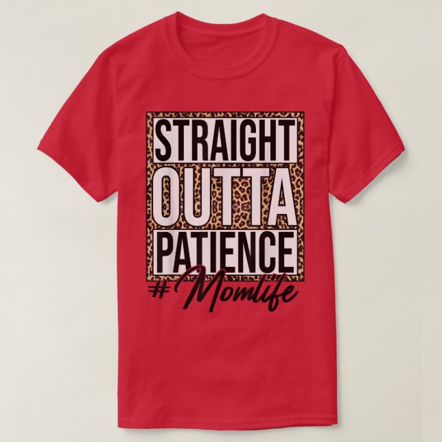 Leopard Straight Outta Patience MomLife Mum Mother T-Shirt (Design Front)