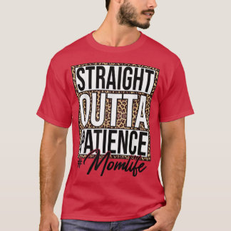Leopard Straight Outta Patience MomLife Mum Mother T-Shirt