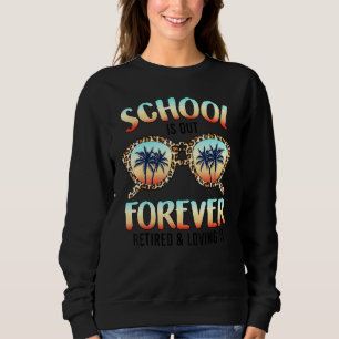 Leopard Sunglasses Retired Teacher Last Day Of Sch Sweatshirt