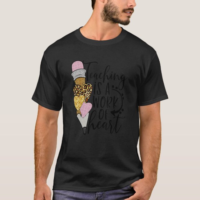 Leopard Teacher Valentines Day Teaching Is A Work  T-Shirt (Front)