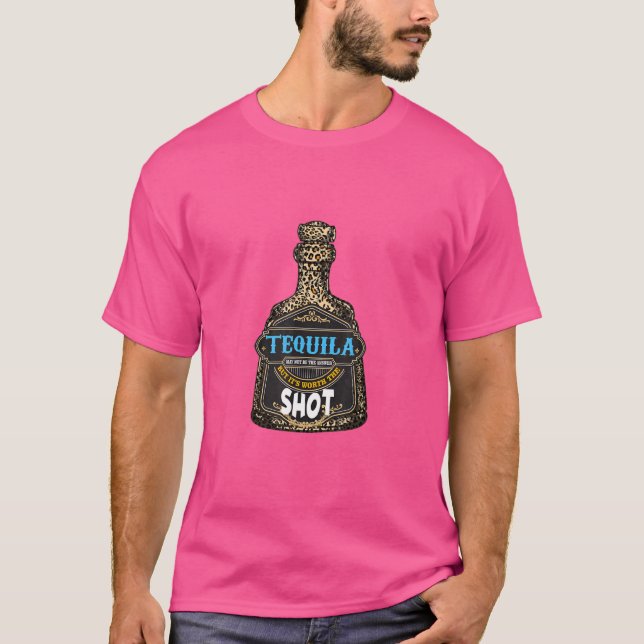 Leopard Tequila May Not The Answer But It's Worth  T-Shirt (Front)