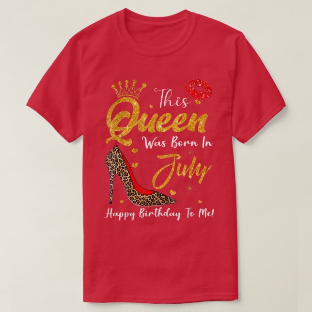 Leopard This Queen Was Born In July Happy Birthday T-Shirt (Design Front)