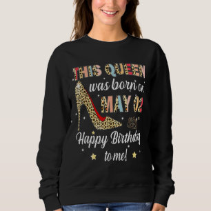 Leopard This Queen Was Born On May 2 Happy Birthda Sweatshirt