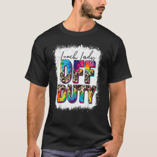 Leopard Tie Dye Lunch Lady Off Duty Last Day Schoo T-Shirt