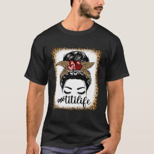 Leopard Titi Life Messy Bun Bleaches Mother s Day  T-Shirt